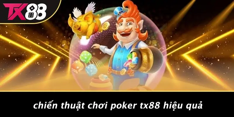 Chiến Thuật Chơi Poker TX88 Hiệu Quả