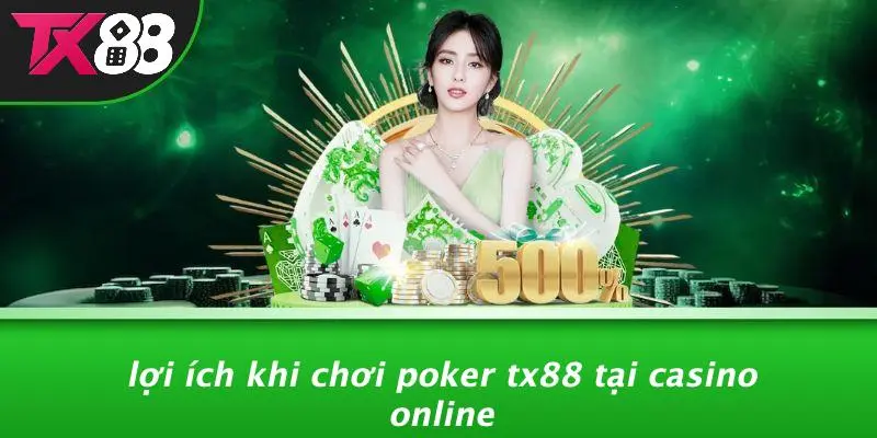 Lợi Ích Khi Chơi Poker TX88 Tại Casino Online